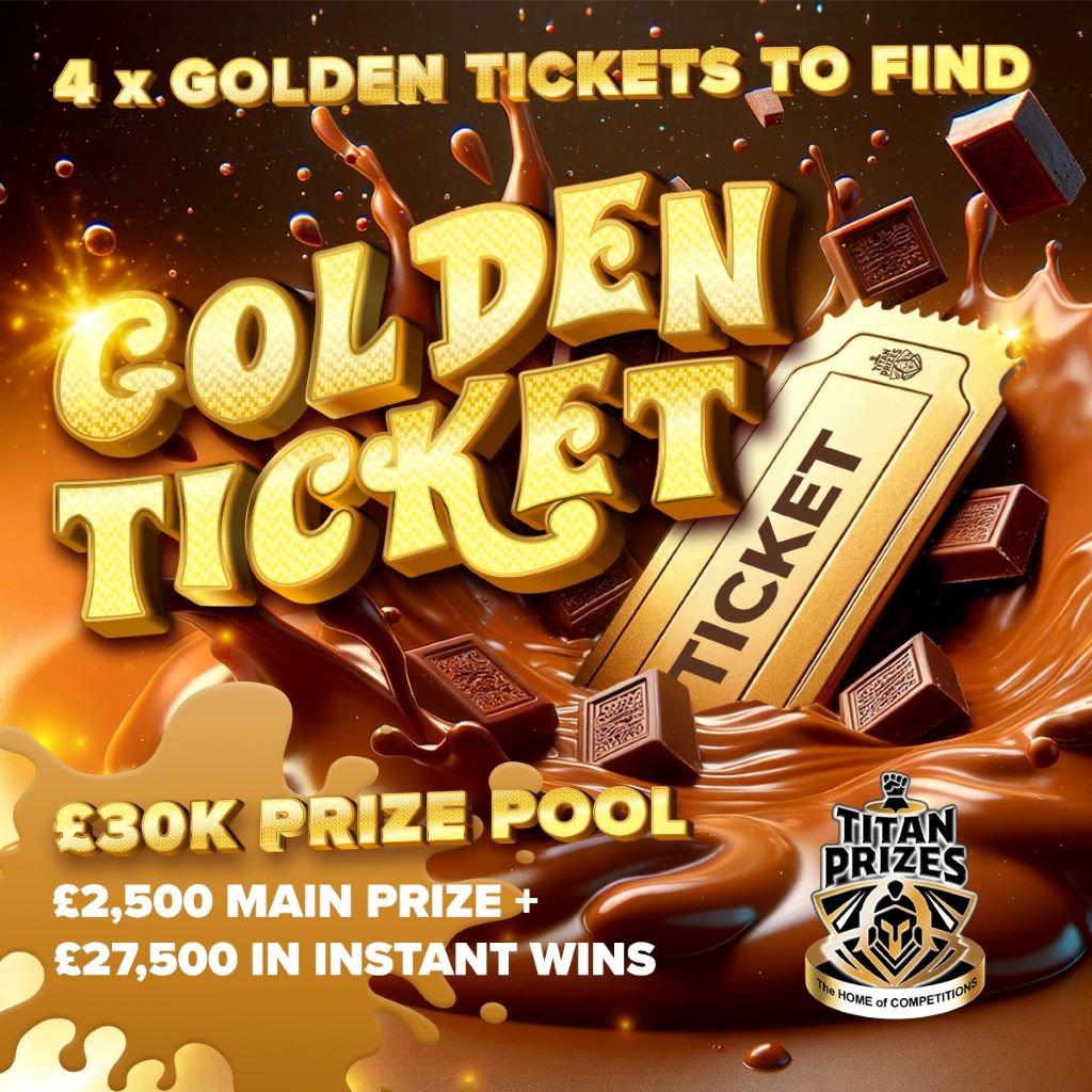 £30K Golden Ticket Competition - £2,500 Main Prize
