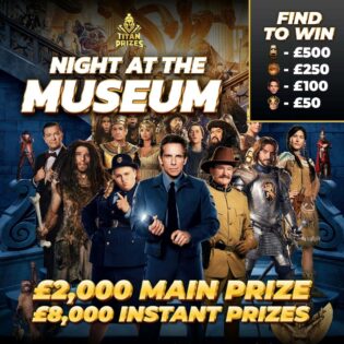 WIN! £10,000 Night at the Museum. £2,000 Jackpot plus £8,000 instant wins.