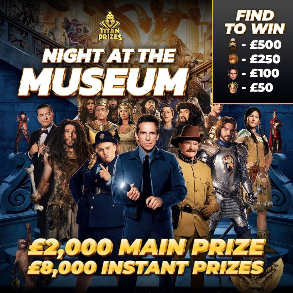 WIN! £10,000 Night at the Museum. £2,000 Jackpot plus £8,000 instant wins.