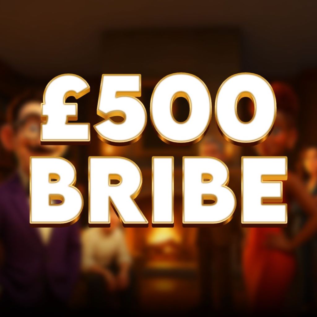 💰 BRIBE: £500 Cash